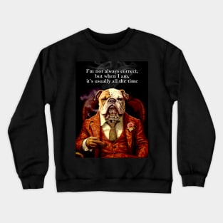 Cigar Smokers: I’m not always correct, but when I am, it’s usually all the time on a Dark Background Crewneck Sweatshirt